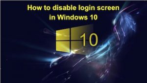 How to disable login screen in Windows 10