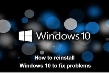 How to reinstall  Windows 10 to fix problems
