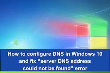 How to configure DNS in Windows 10 and fix “server DNS address could not be found” error