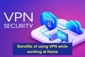 Benefits of using VPN while working at Home