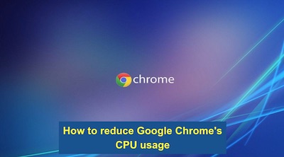 How to reduce Google Chrome's CPU usage