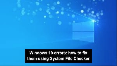 Windows 10 errors: how to fix them using System File Checker