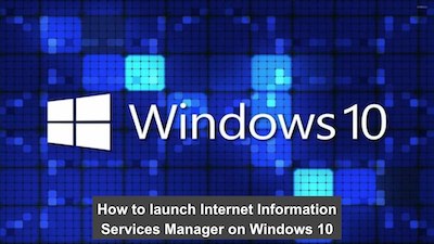 How to launch Internet Information Services Manager on Windows 10