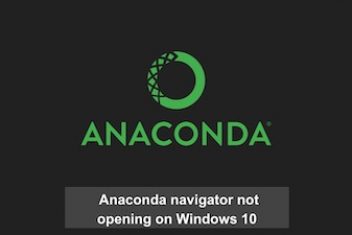 Anaconda navigator not opening on Windows 10