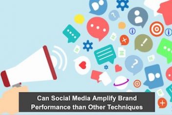 Can Social Media Amplify Brand Performance than Other Techniques