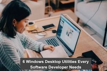 6 Windows Desktop Utilities Every Software Developer Needs