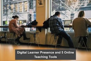 Digital Learner Presence and 5 Online Teaching Tools