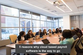 5 reasons why cloud based payroll software is the way to go