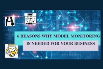 6 reasons why model monitoring is needed for your business