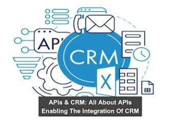 APIs & CRM: All About APIs Enabling The Integration Of CRM