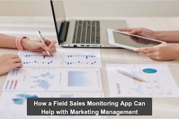 How a Field Sales Monitoring App Can Help with Marketing Management