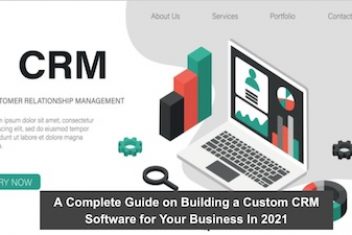 A Complete Guide on Building a Custom CRM Software for Your Business In 2021