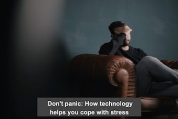Don’t panic: How technology helps you cope with stress