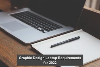 Graphic Design Laptop Requirements for 2022