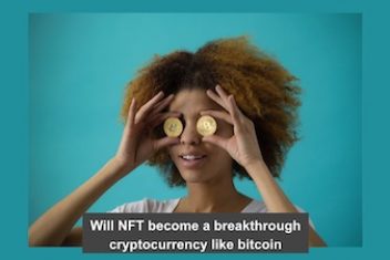 Will NFT become a breakthrough cryptocurrency like bitcoin