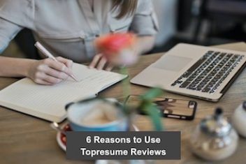 6 Reasons to Use Topresume Reviews