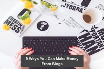 9 Ways You Can Make Money From Blogs