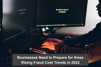 Businesses Need to Prepare for these Rising Fraud Cost Trends in 2022