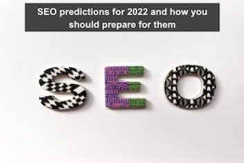 SEO predictions for 2022 and how you should prepare for them