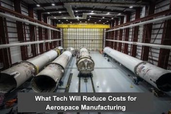 What Tech Will Reduce Costs for Aerospace Manufacturing