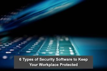 6 Types of Security Software to Keep Your Workplace Protected