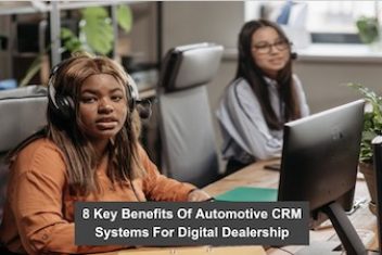 8 Key Benefits Of Automotive CRM Systems For Digital Dealership