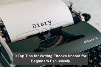 9 Top Tips for Writing Ebooks Shared for Beginners Exclusively
