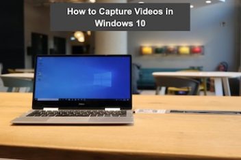 How to Capture Videos in Windows 10