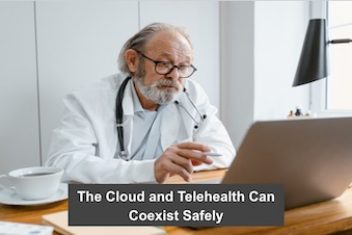 The Cloud and Telehealth Can Coexist Safely