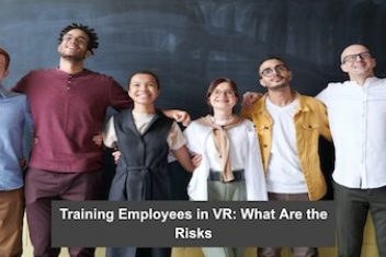 Training Employees in VR: What Are the Risks
