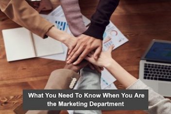 What You Need To Know When You Are the Marketing Department