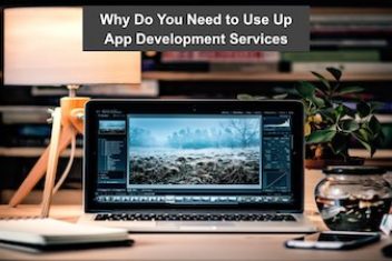 Why Do You Need to Use Up App Development Services