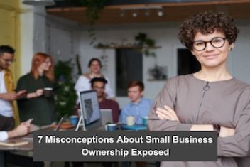 7 Misconceptions About Small Business Ownership Exposed