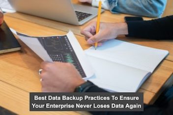 Best Data Backup Practices To Ensure Your Enterprise Never Loses Data Again