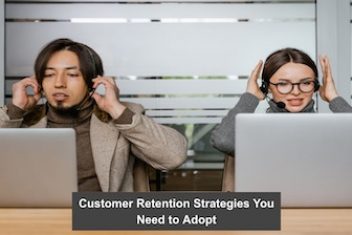 Customer Retention Strategies You Need to Adopt
