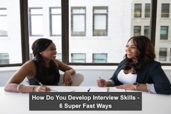 How Do You Develop Interview Skills – 6 Super Fast Ways