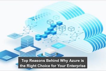 Top Reasons Behind Why Azure is the Right Choice for Your Enterprise