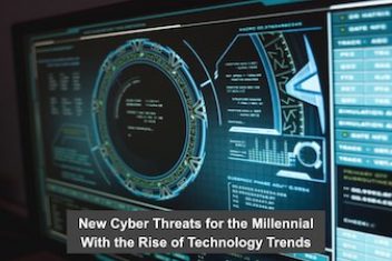 New Cyber Threats for the Millennial With the Rise of Technology Trends