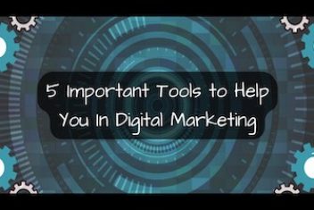 5 Important Tools You Need to Know That Can Help You in Digital Marketing
