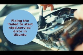 How To Fix “failed to start ntpd.service : unit ntpd.service not found” Error in Ubuntu