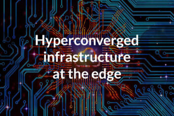 Hyperconvergence at the Edge: Leveraging Benefits for Edge Computing