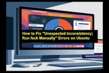 How to Fix “Unexpected Inconsistency; Run fsck Manually” Errors on Ubuntu